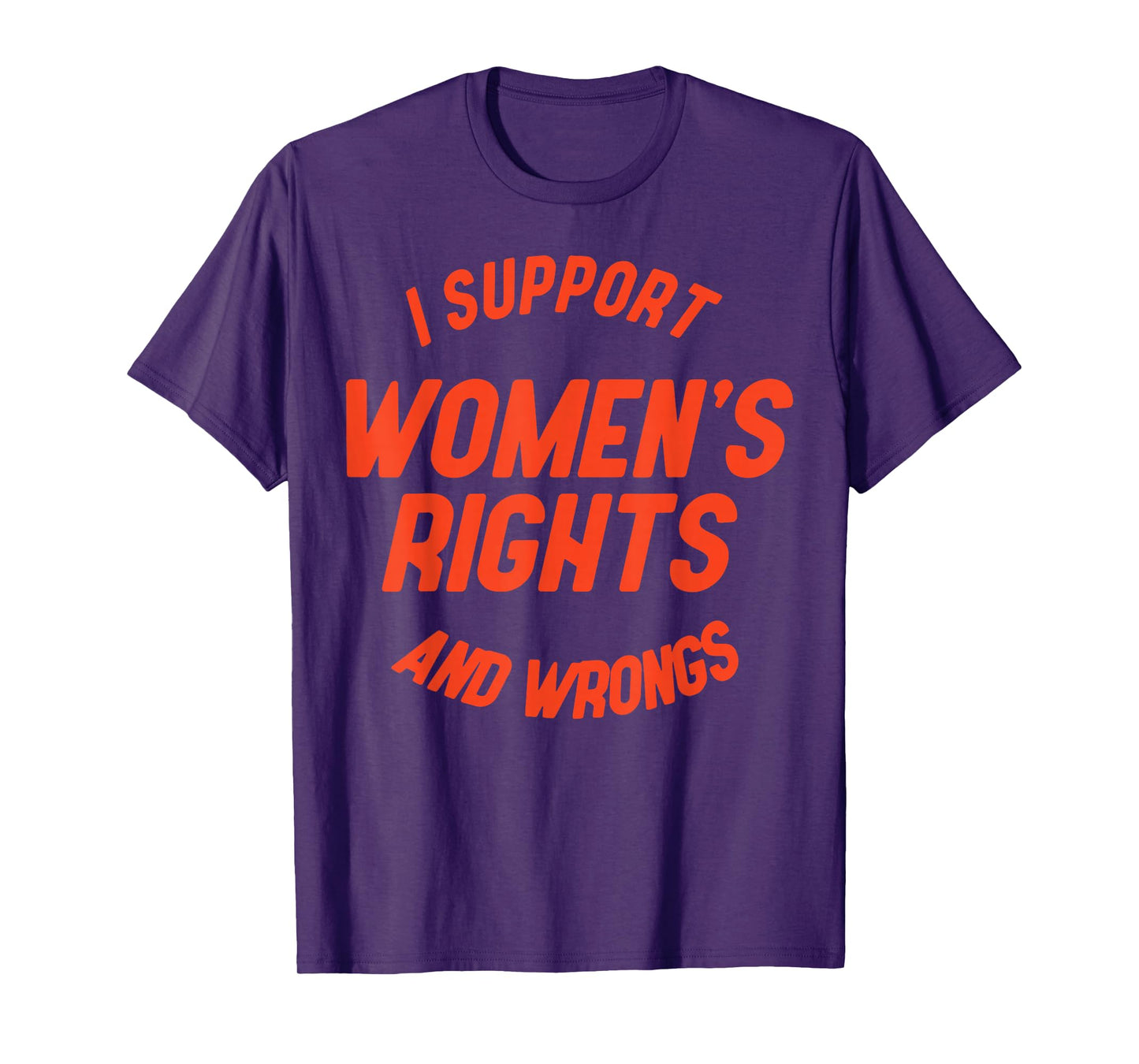 I Support Women's Rights And Wrongs T-Shirt