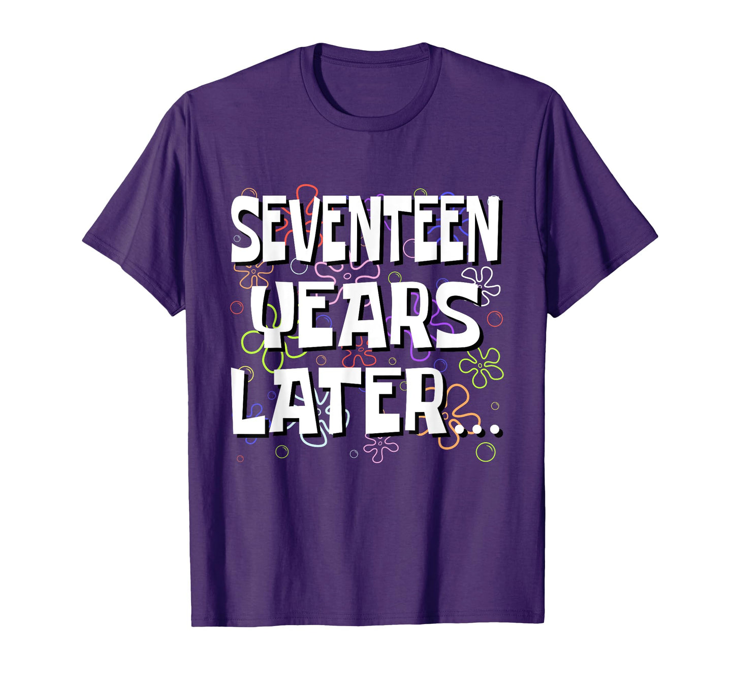 Seventeen Years Later Funny Meme 17 Year Old 17th Birthday T-Shirt
