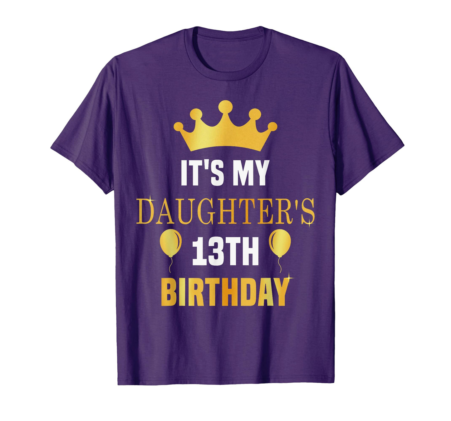 Its My Daughter's 13th Birthday 13 Years Old Golden Bday T-Shirt