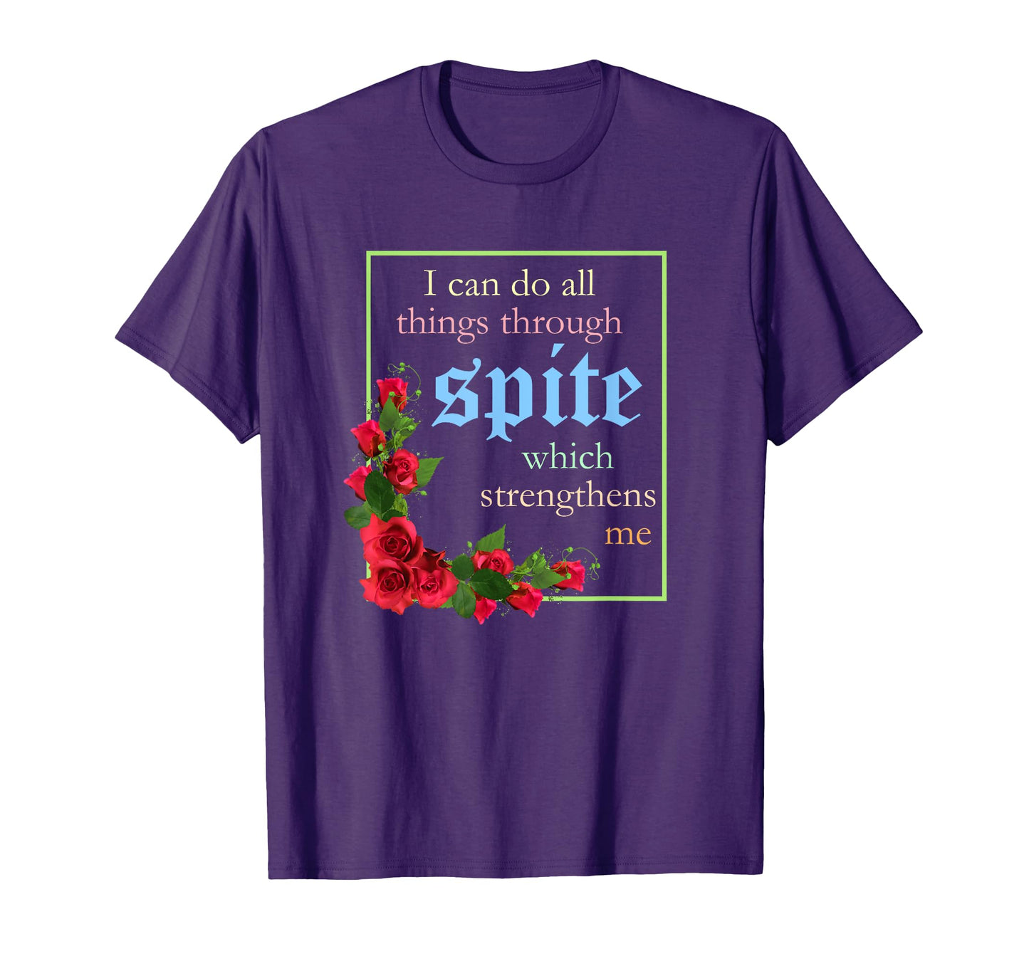 I Can Do All Things Through Spite Which Strengthens Design T-Shirt