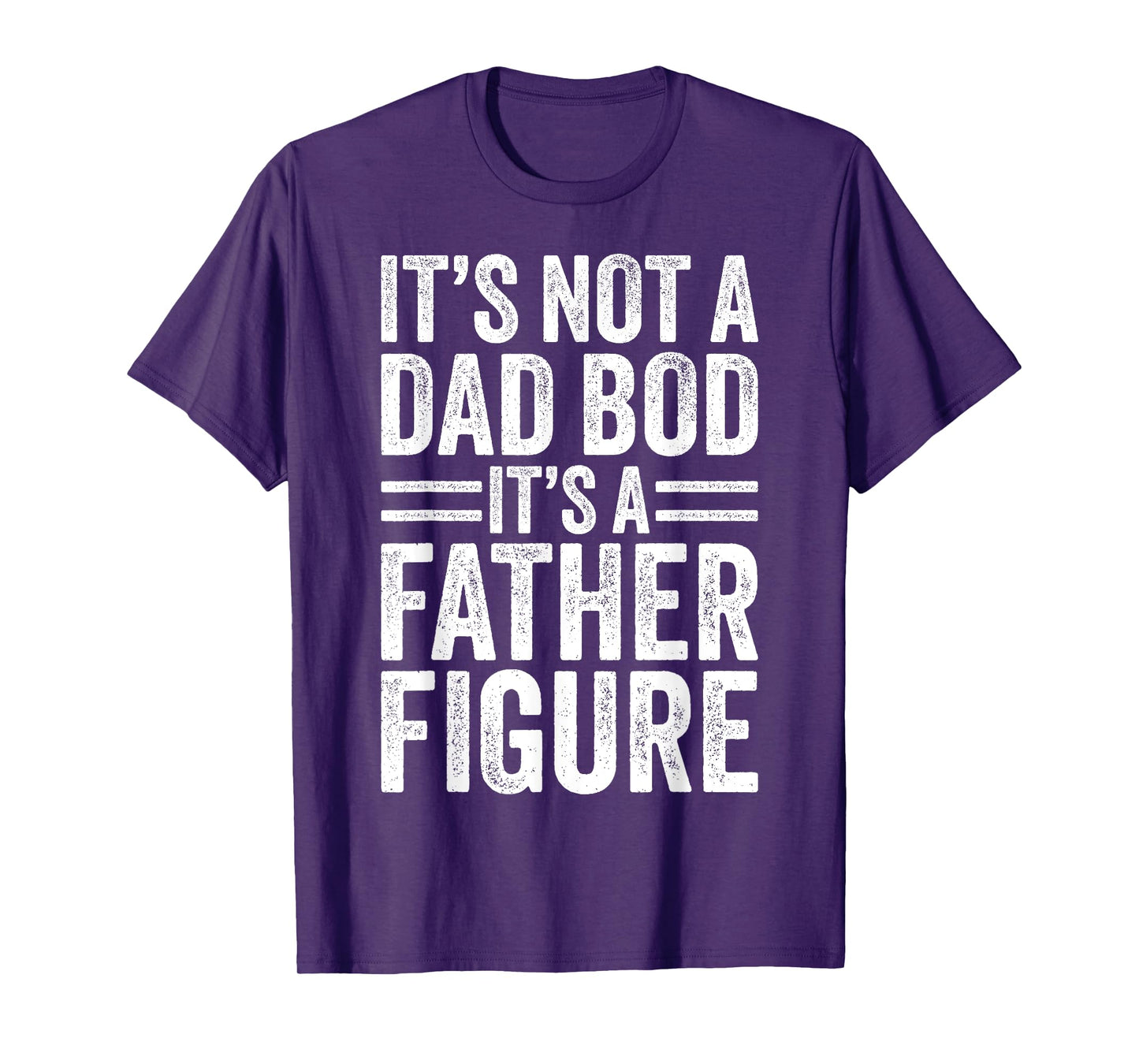 It's Not A Dad Bod It's A Father Figure Fathers Day Mens Dad T-Shirt