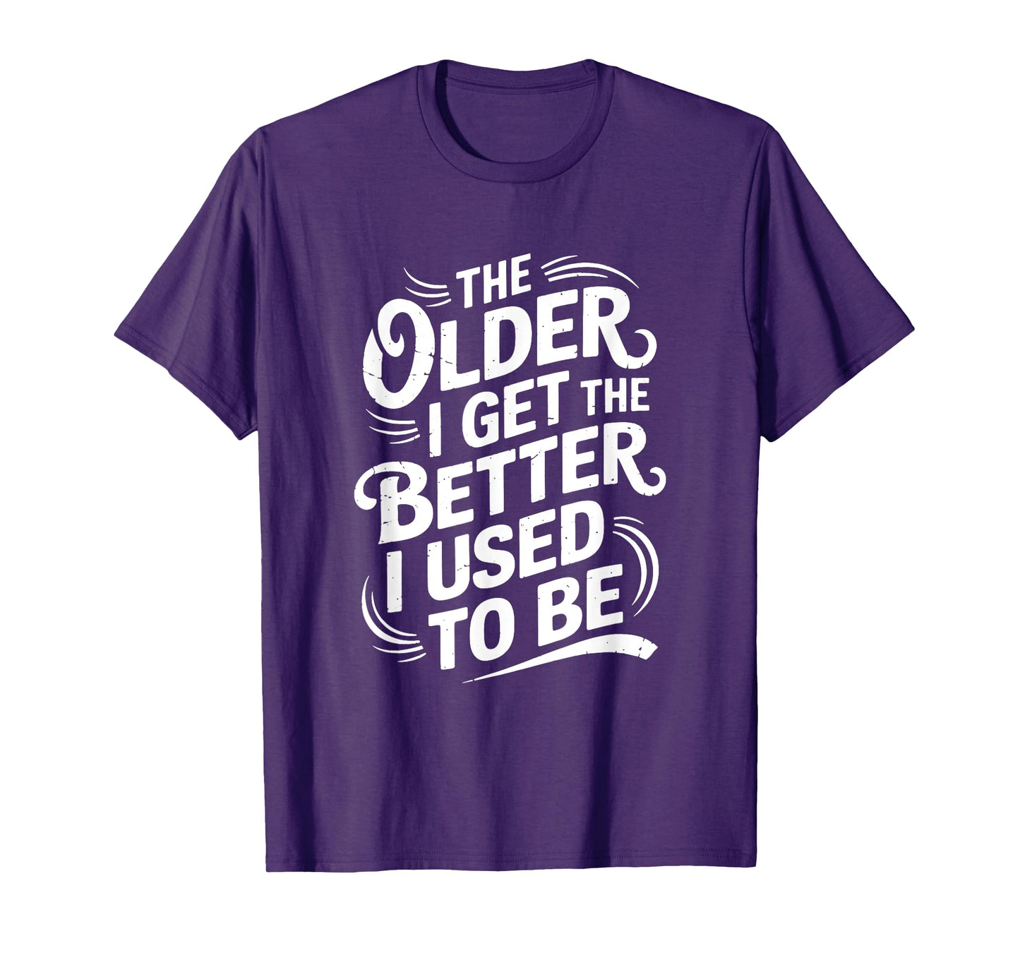 The Older I Get the Better I Used to Be T-Shirt