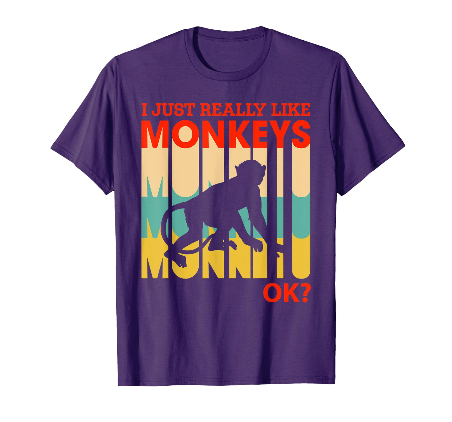 I Just Really Like Monkeys, OK - Funny Monkey T-Shirt