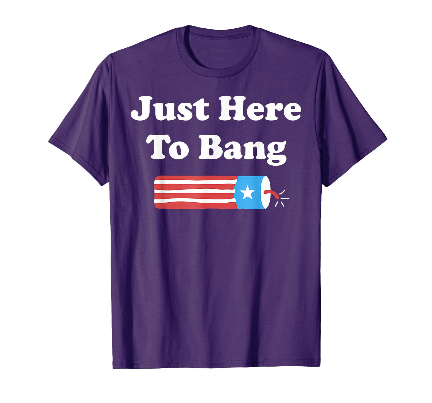 Funny Fourth of July 4th of July I'm Just Here To Bang T-Shirt