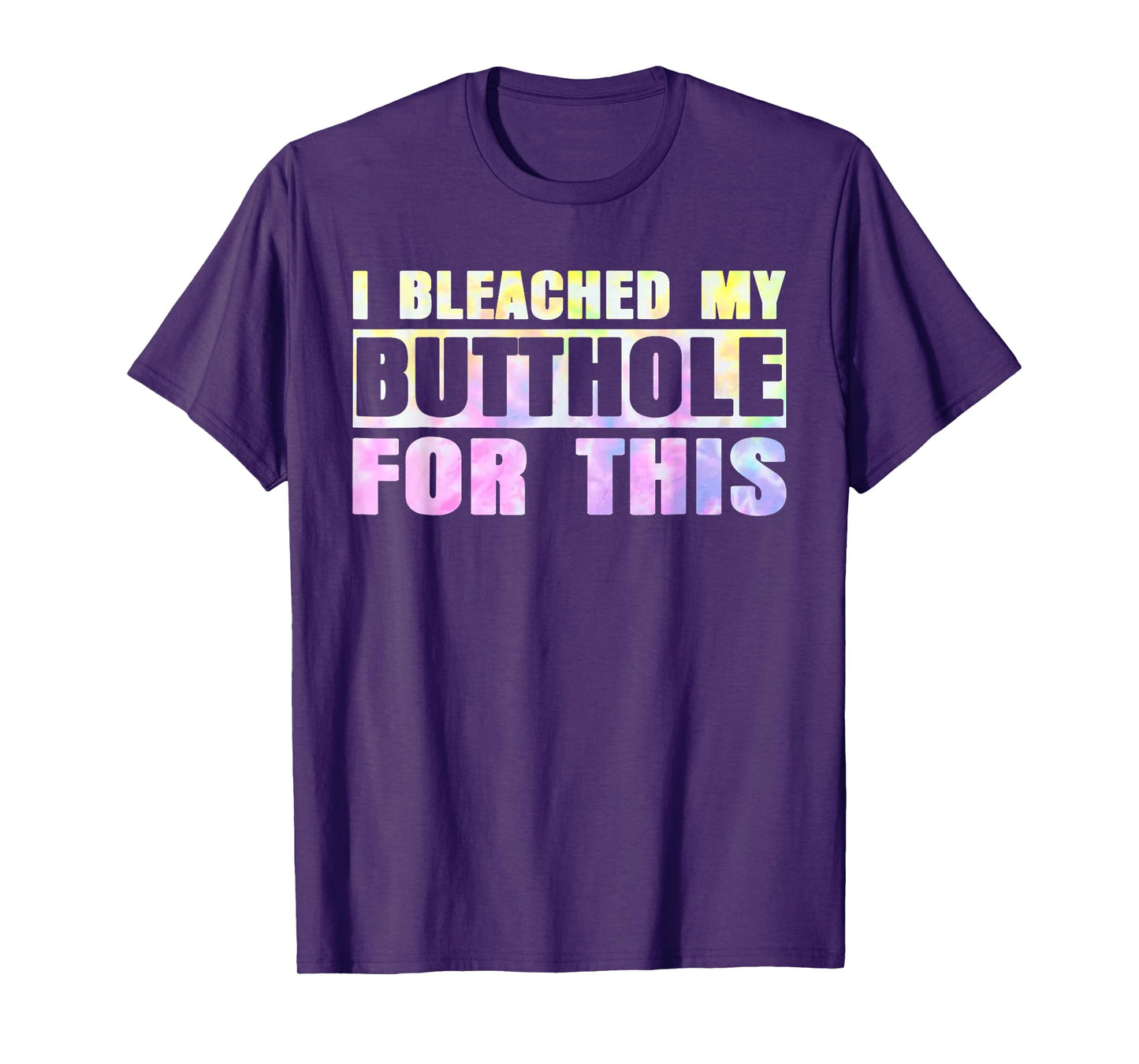 I Bleached My Butthole For This Hippie Design T-Shirt
