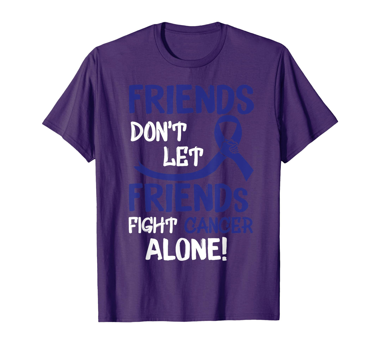 Friends Dont Let Friends Fight Colorectal Cancer Alone T-Shirt