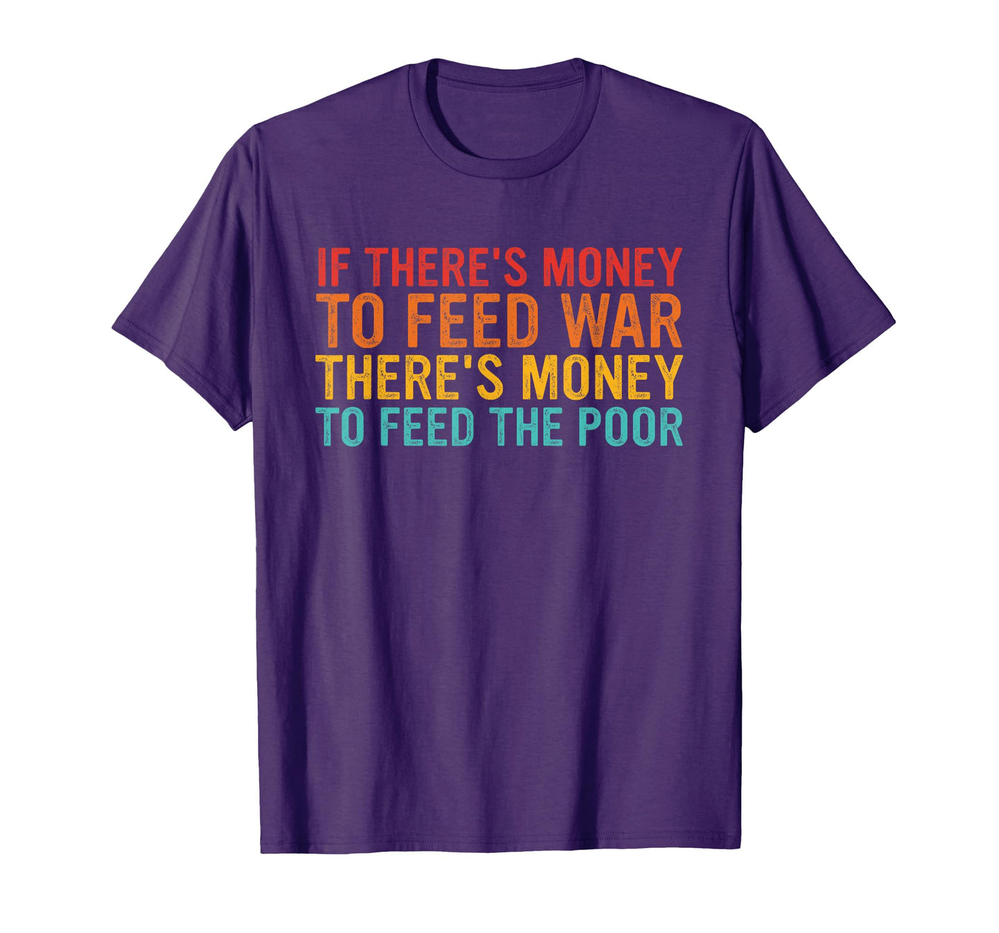 If There's Money To Feed War There's Money To Feed The Poor T-Shirt