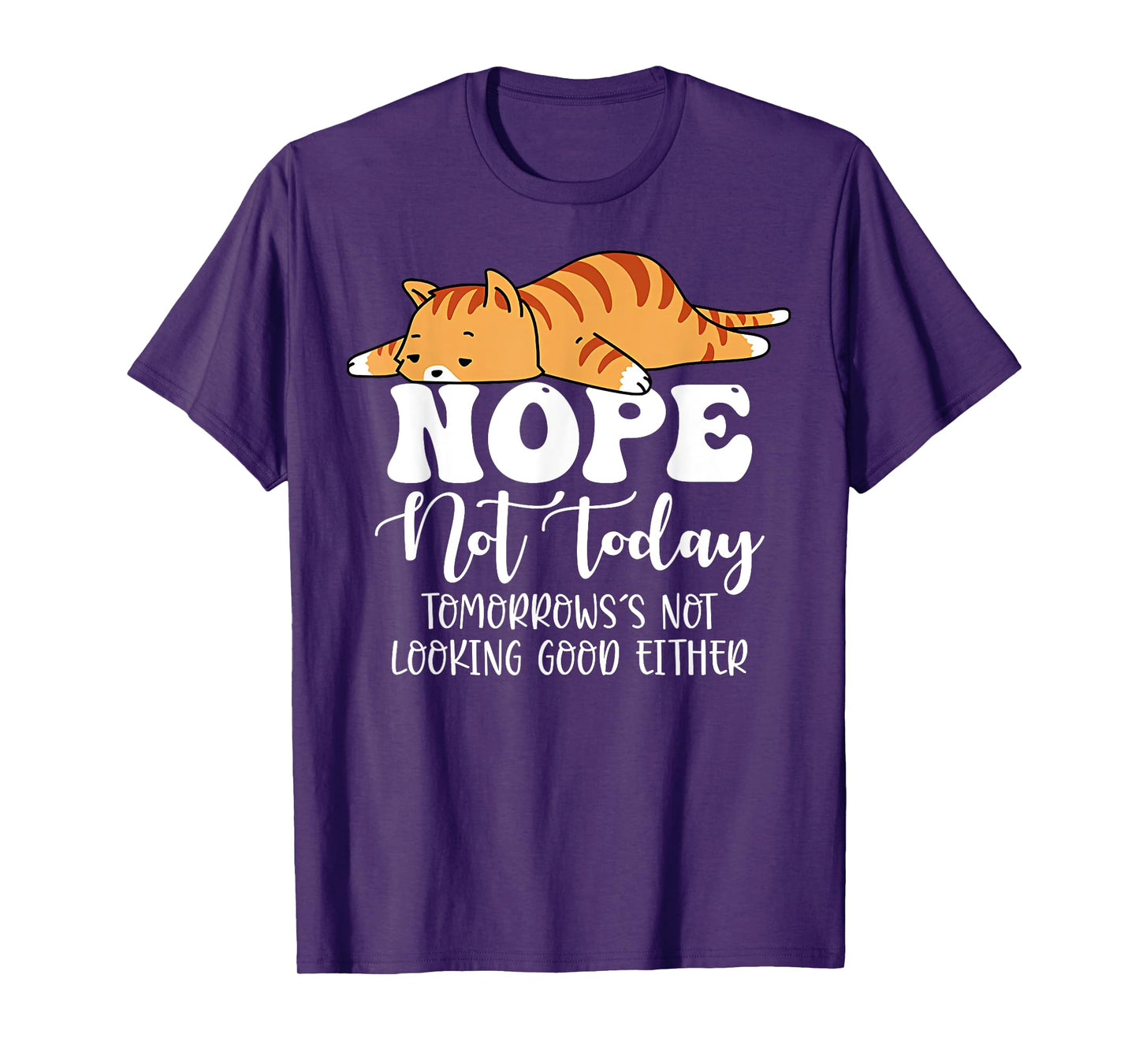 Nope Not Today Tomorrows Not Looking Good Either Cool Funny T-Shirt