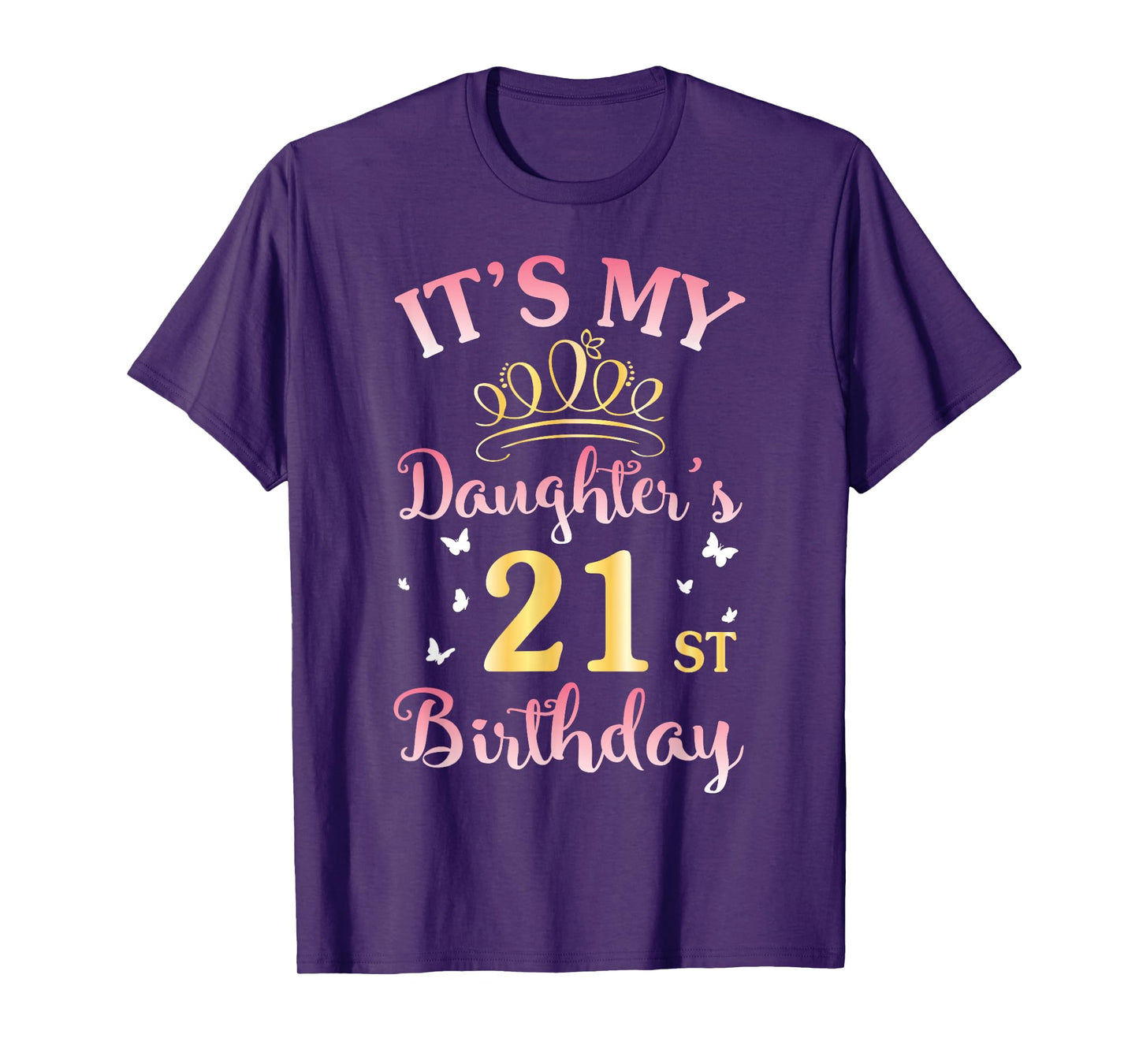 It's My Daughter's 21st Birthday Happy To Her Mommy Daddy T-Shirt