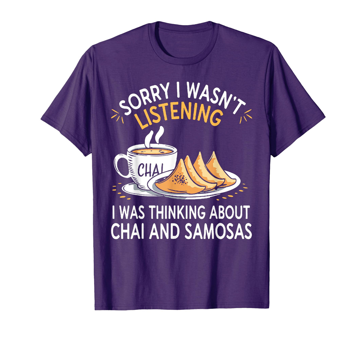 I Wasn't Listening I Was Thinking About Chai And Samosa T-Shirt