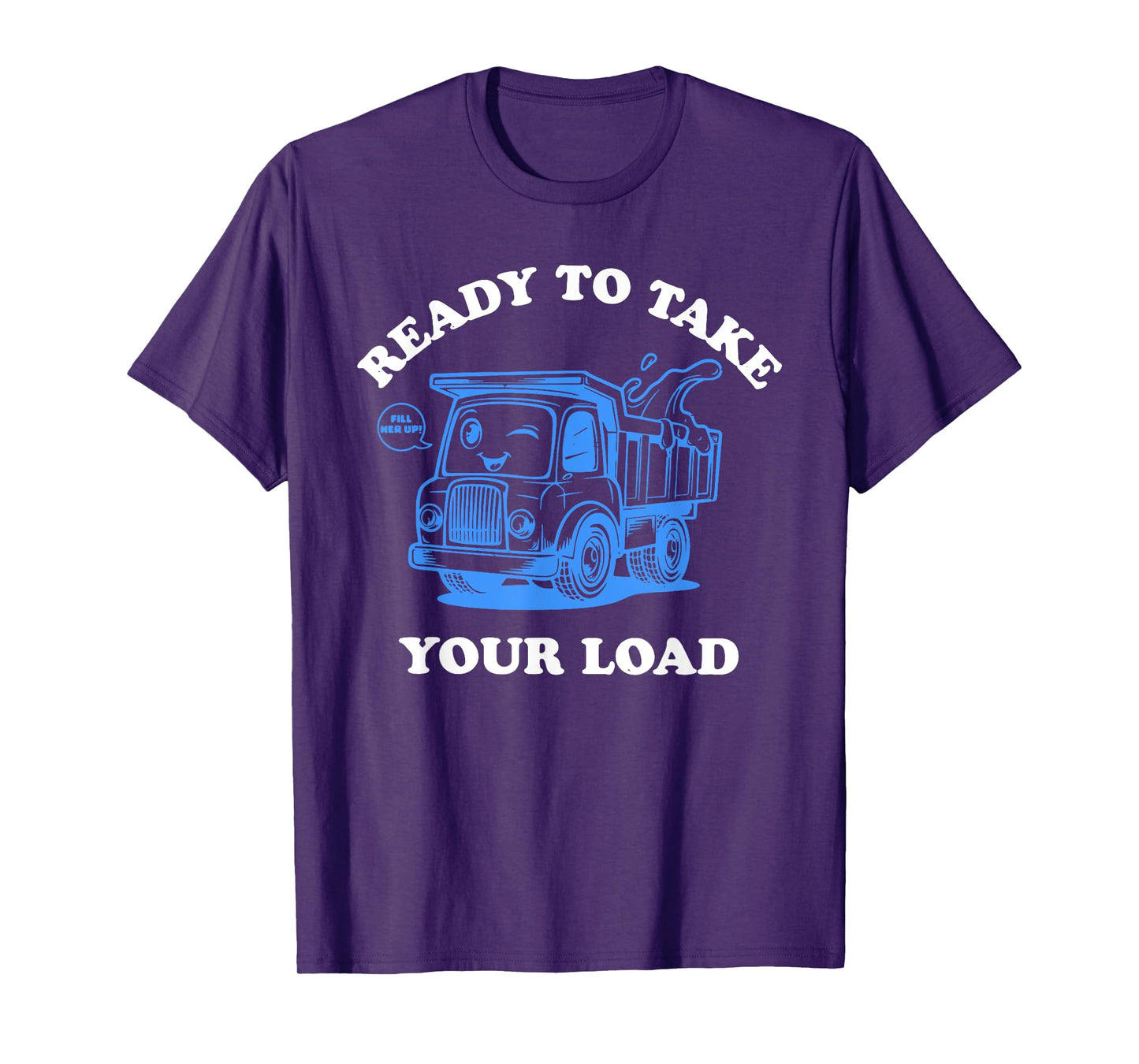 Ready To Take Your Load Design T-Shirt