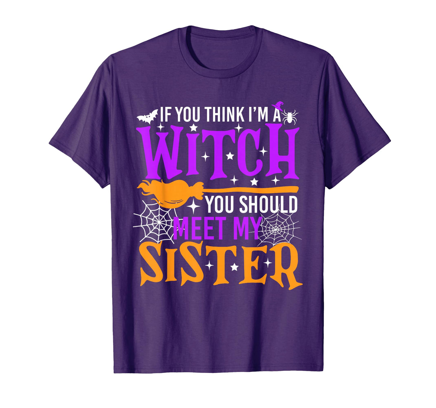 If You Think I'm Witch You Should Meet My Sister Halloween T-Shirt