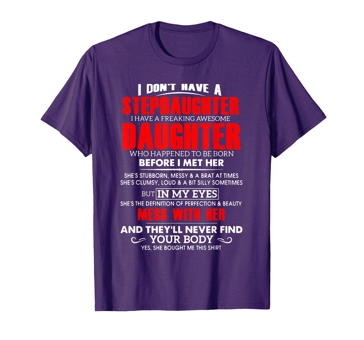 I don't have a stepdaughter i have a freaking awesome daugh T-Shirt