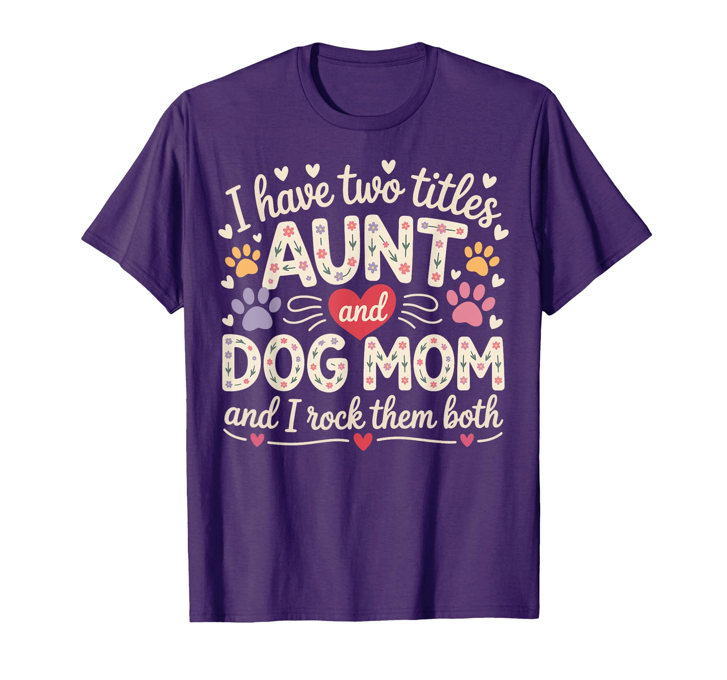 I Have Two Titles Aunt And Dog Mom T-Shirt for Men Women