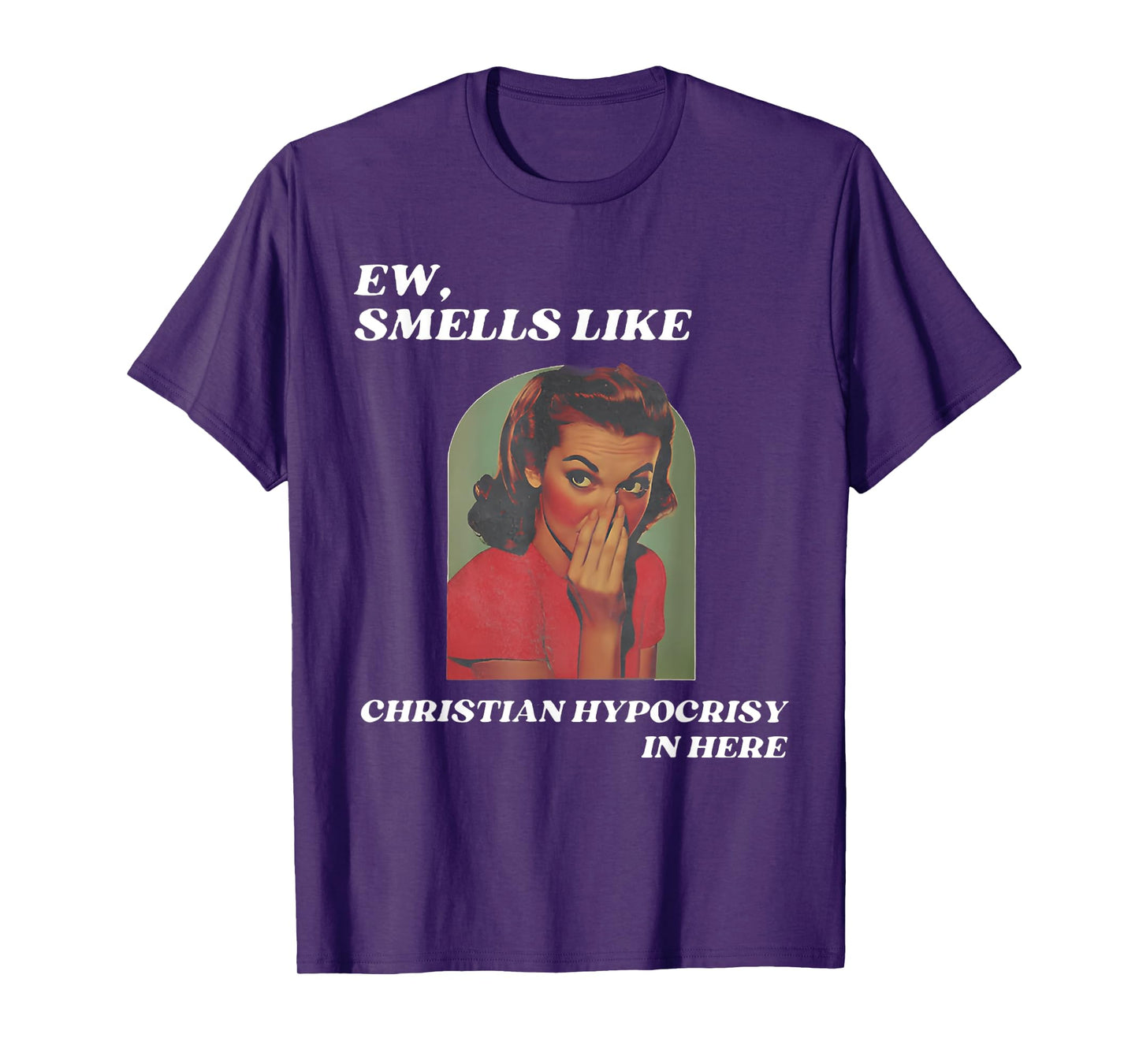 Ew, smells like Christian hypocrisy in here T-Shirt