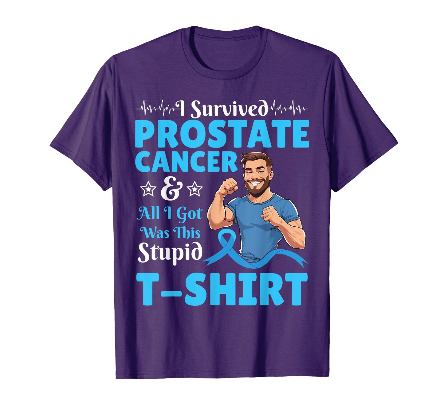 Man I Survived Prostate Cancer And All I Was Got This Stupid T-Shirt