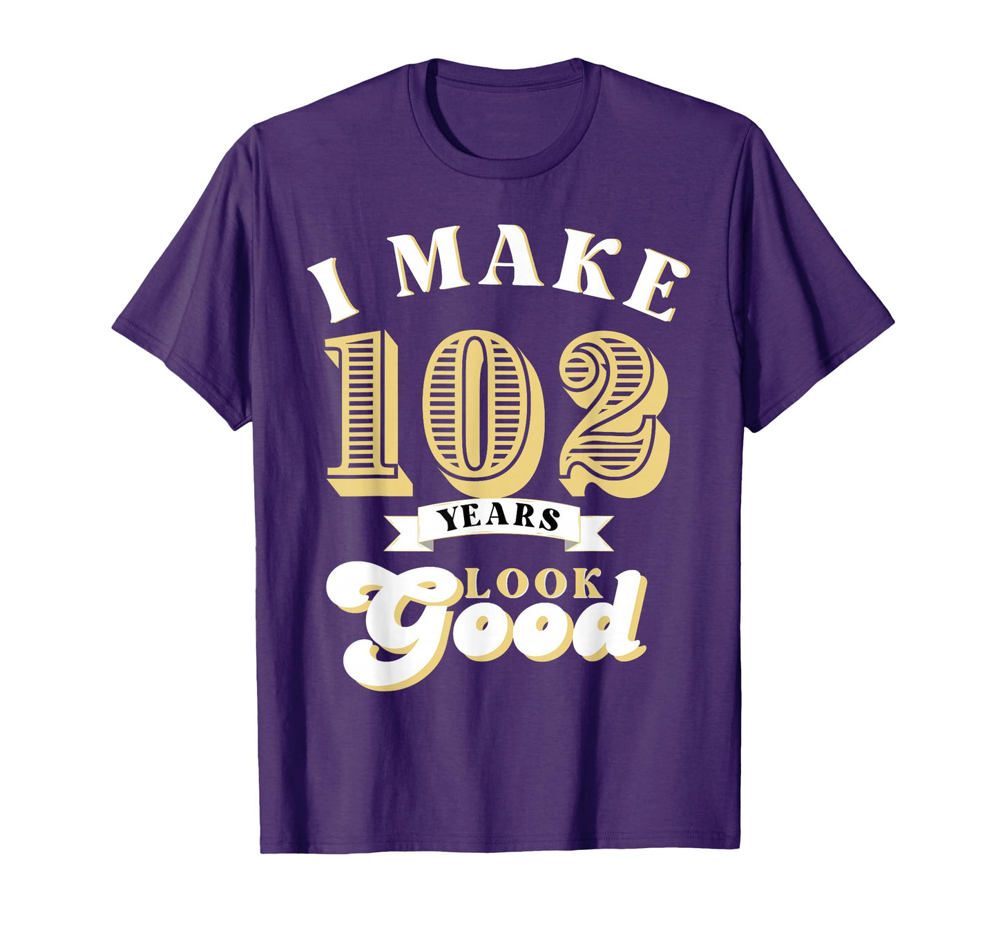 I Make 102 Look Good 102 years old birthday Gifts T-Shirt