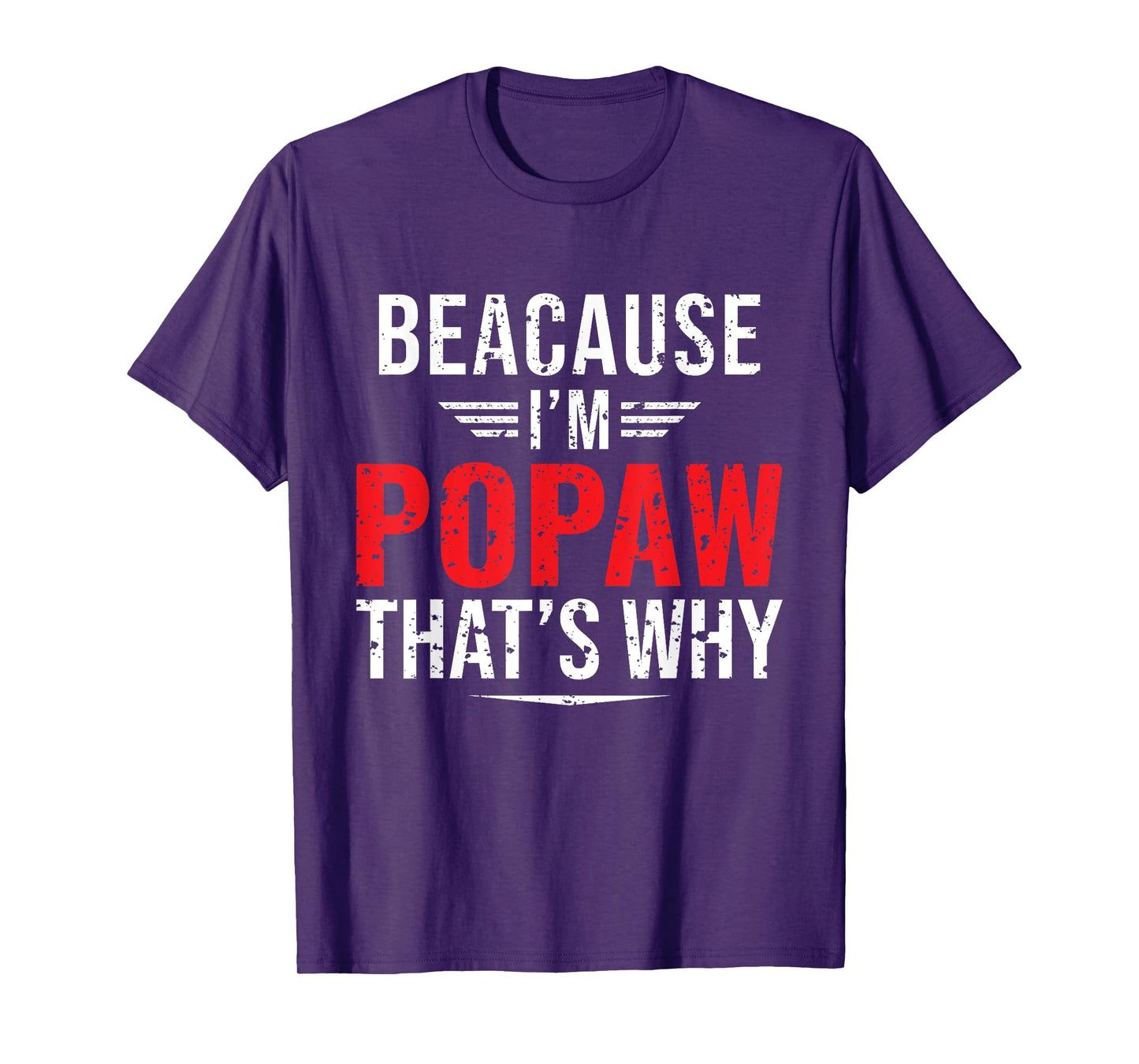 Because I'm Popaw That's Why Funny Papa Father's Day T-Shirt