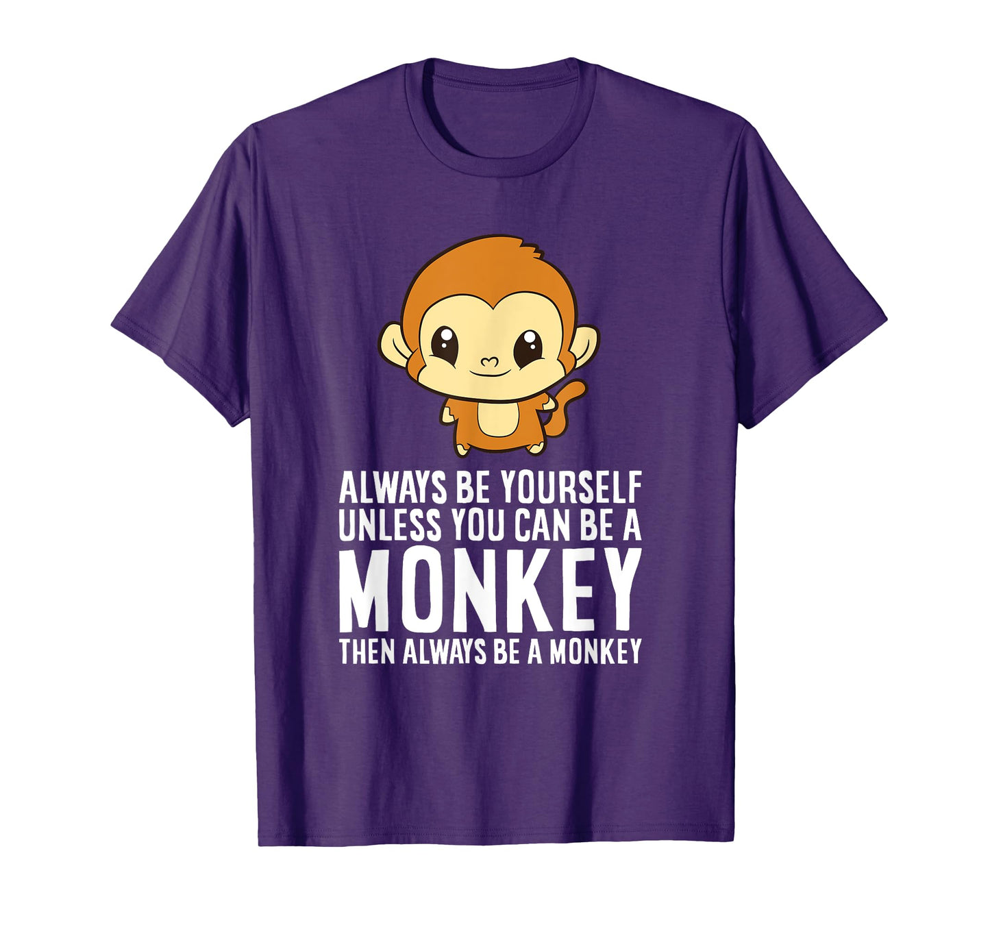Always Be Yourself Unless You Can Be A Monkey T-Shirt