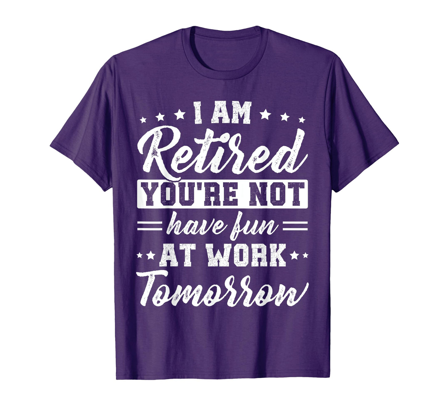 Funny Pun I am Retired You're Not Have Fun At Work Tomorrow T-Shirt