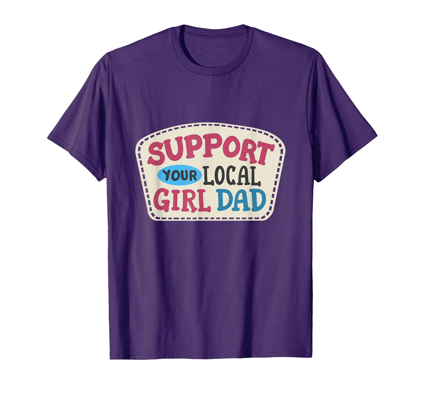Support Your Local Girl Dad Funny Father's Day Daughter Dad T-Shirt
