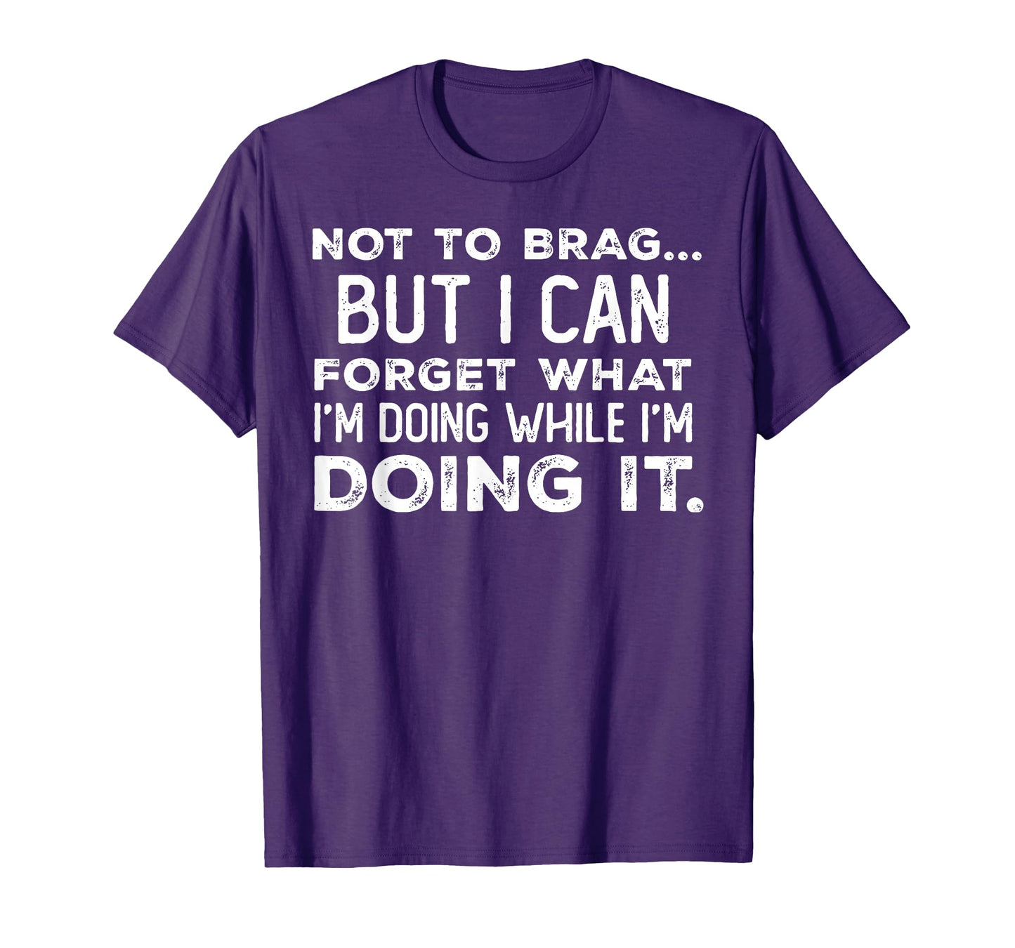 Not to Brag But I Can Forget What I'm Doing While I'm Doing T-Shirt