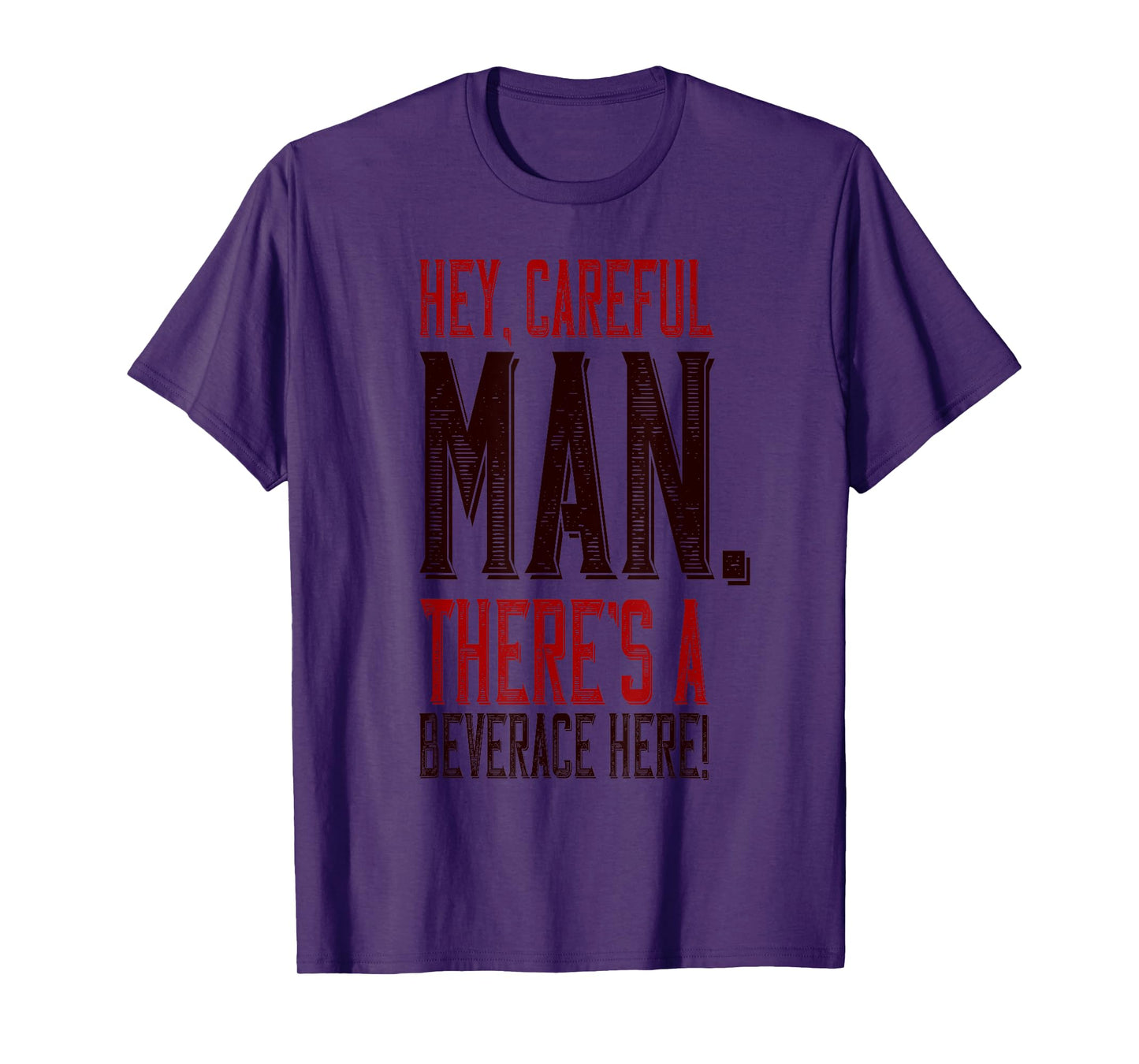 Hey Careful Man There’s A Beverage Here T-Shirt