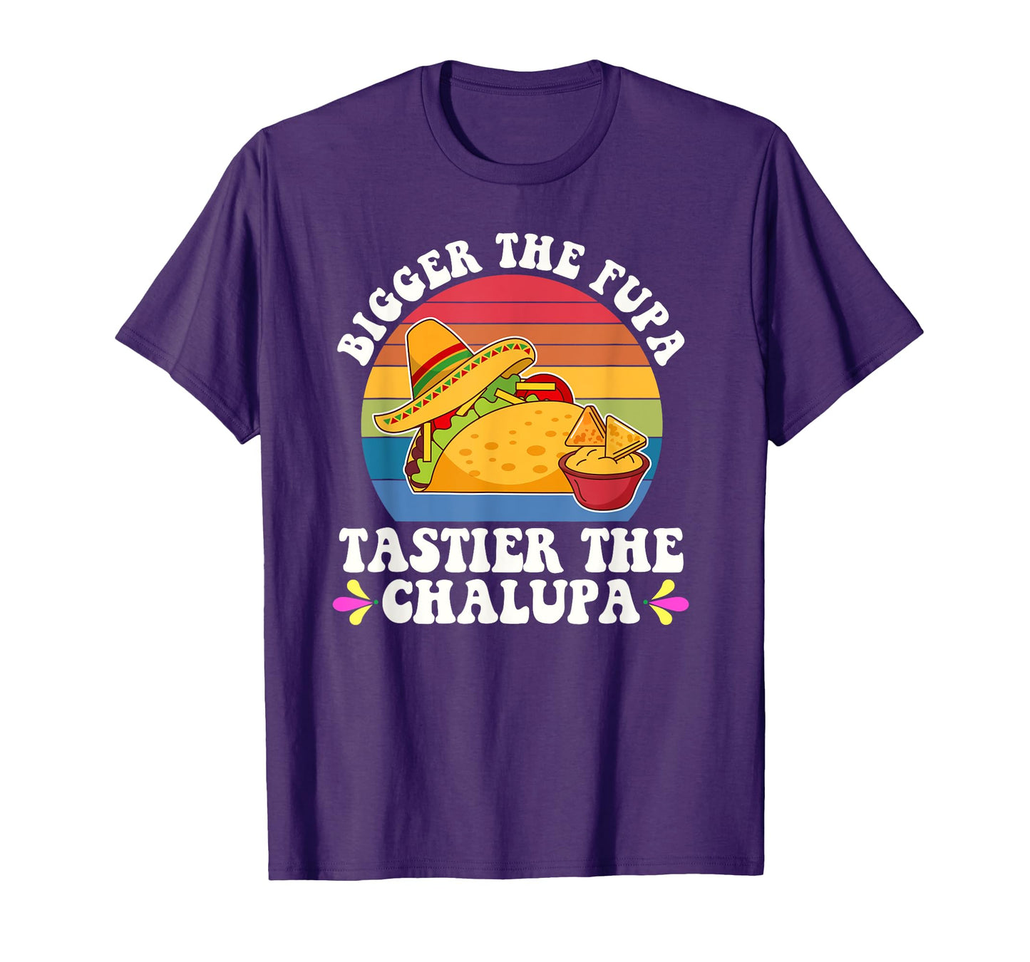 Bigger The Fupa Tastier The Chalupa Funny Taco Lovers T-Shirt