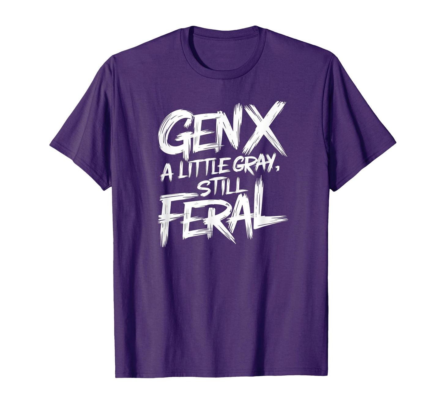 Gen X A Little Gray Still Feral Generation Funny Men Women T-Shirt