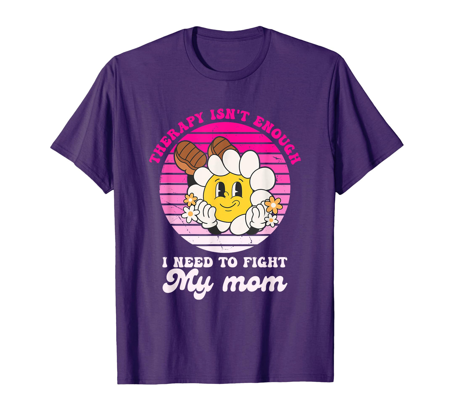 Therapy Isnt Enough I Need to Fight My Mom Groovy T-Shirt