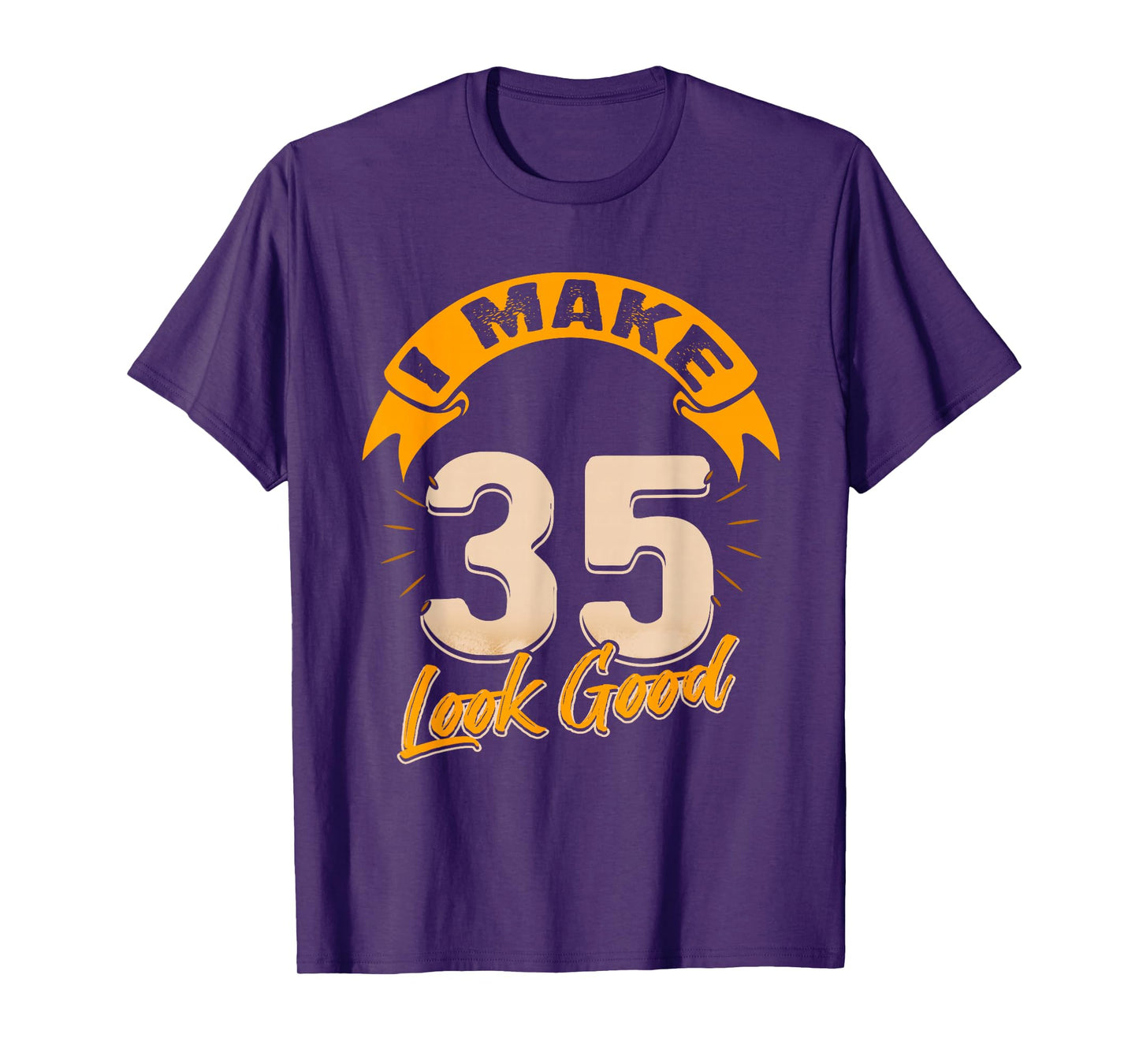 I Make 35 Years Old Look Good 35 Birthday Gift T-Shirt