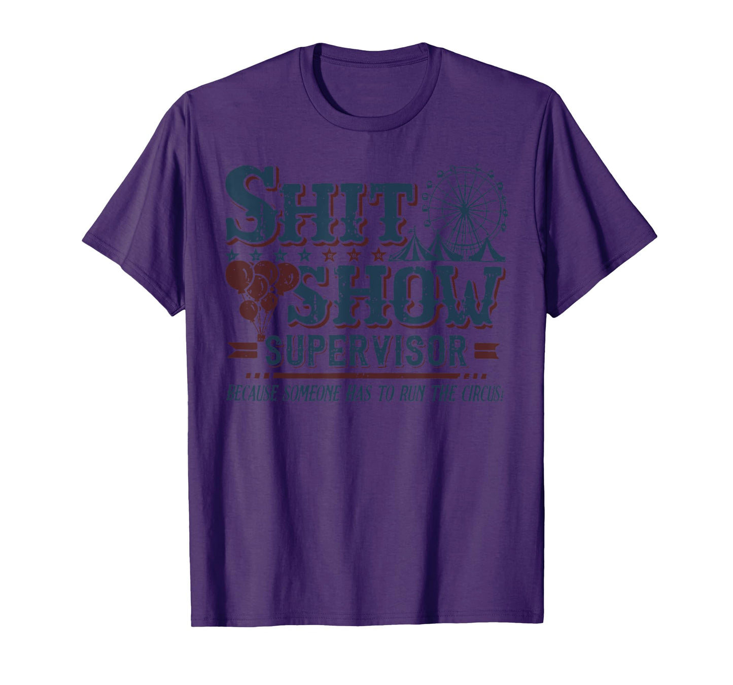 Shit Show Supervisor Because Someone Has To Run This Circus T-Shirt