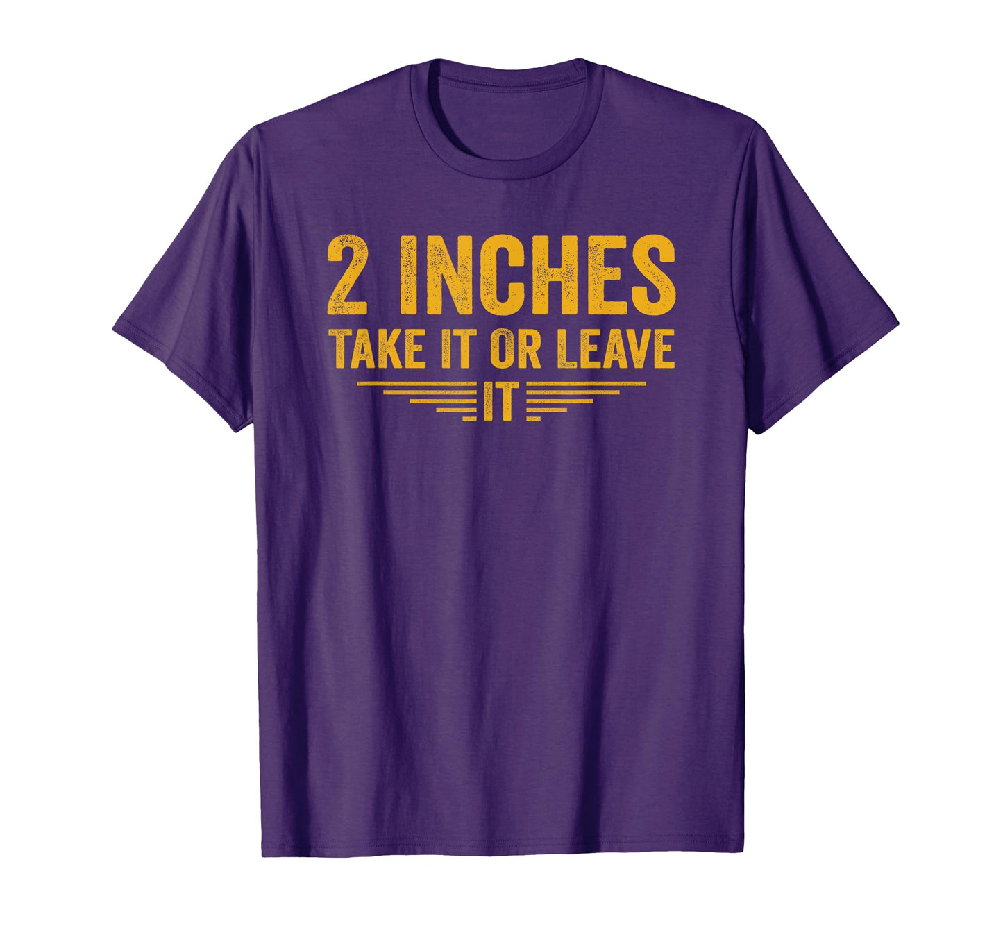 2 Inches Take It Or Leave It Funny Quote T-Shirt