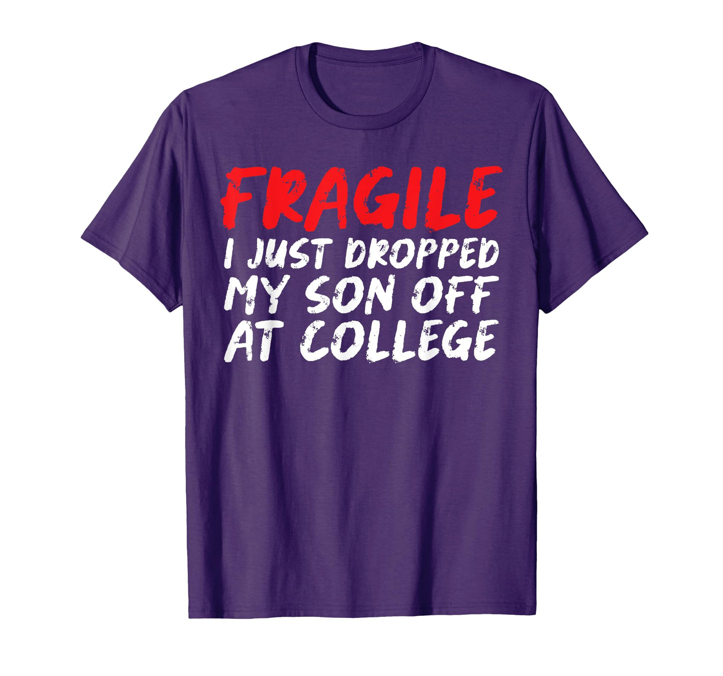 Fragile I Just Dropped My Son Off at College Funny T-Shirt