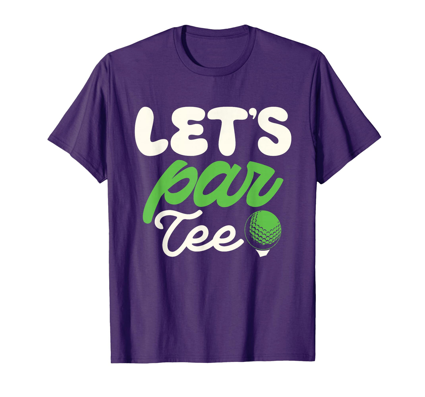 Let's Par Tee Golf Shirt Golfer Golf Player Team Men Women T-Shirt