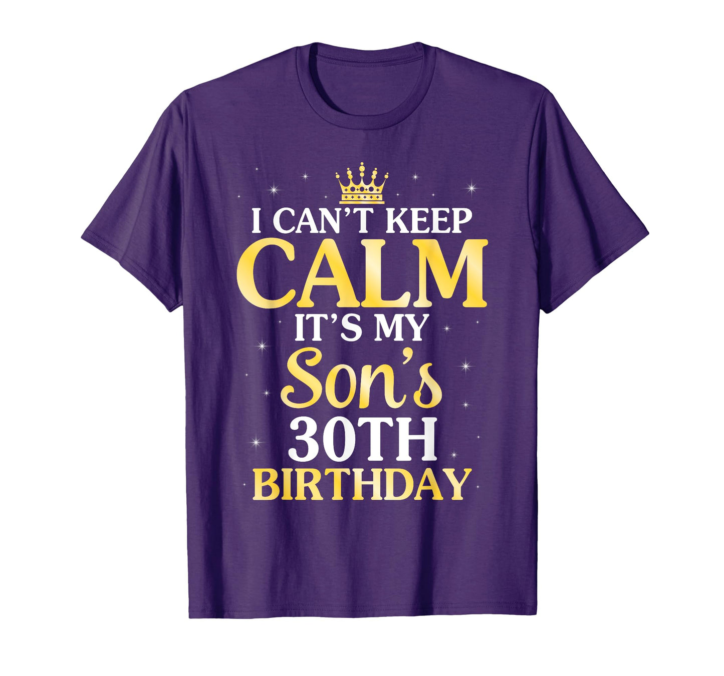 I Can't Keep Calm It's My Son's 30th Birthday 30 Years Old T-Shirt
