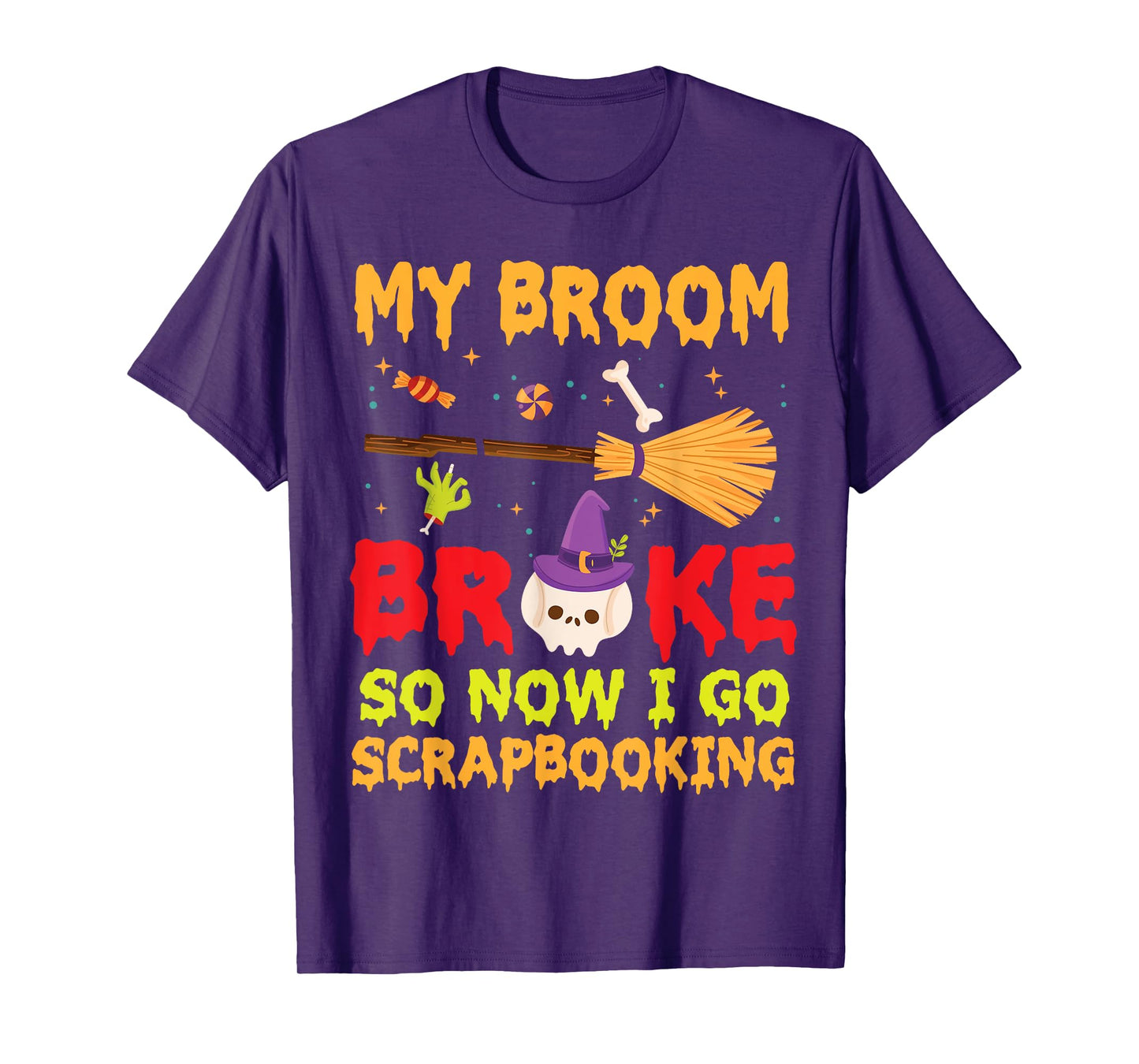 Halloween Day Witch My Broom Broke So Now I Go Scrapbooking T-Shirt