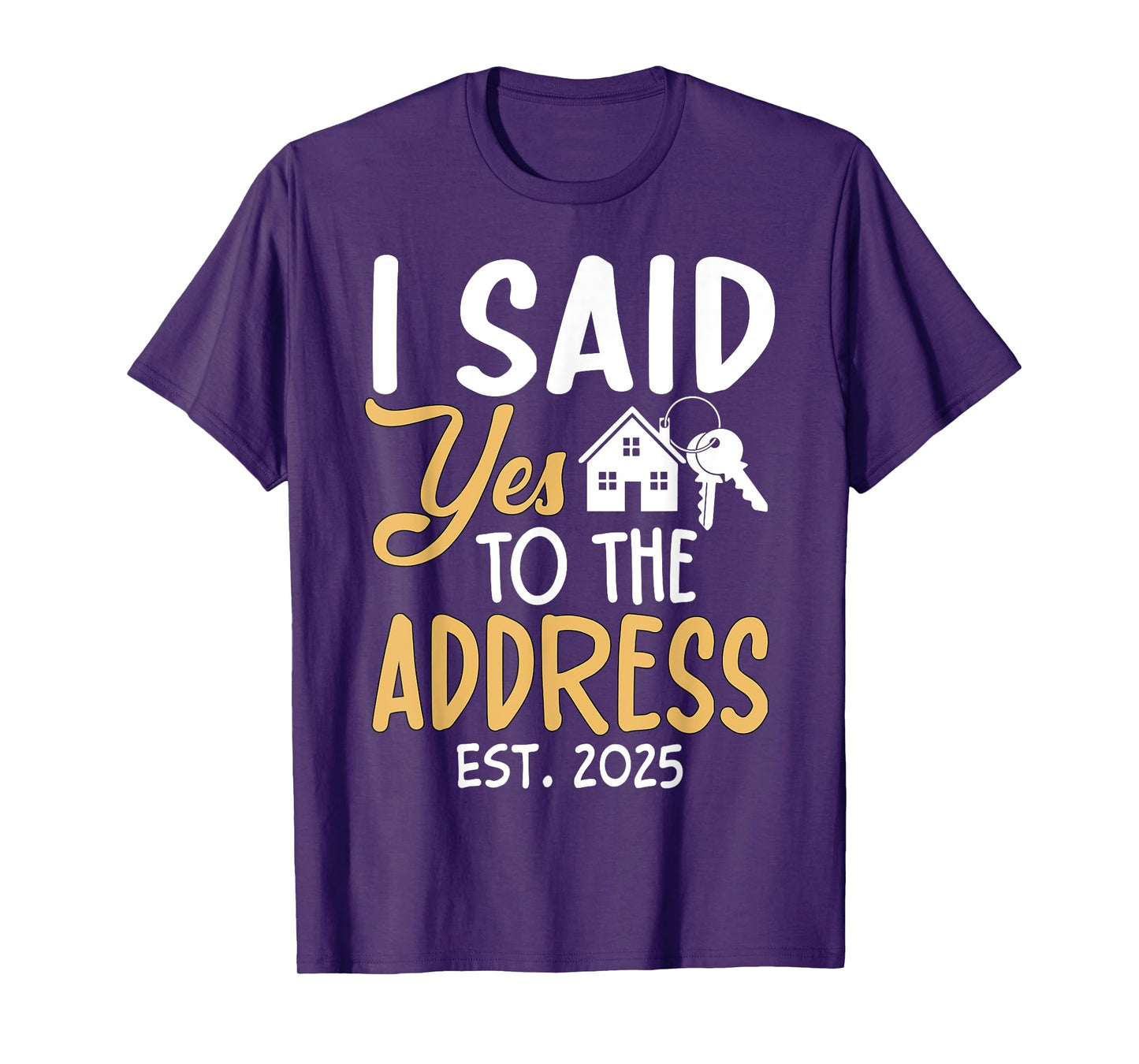 I Said Yes To The Address Est. 2025 Homeowner Housewarming T-Shirt