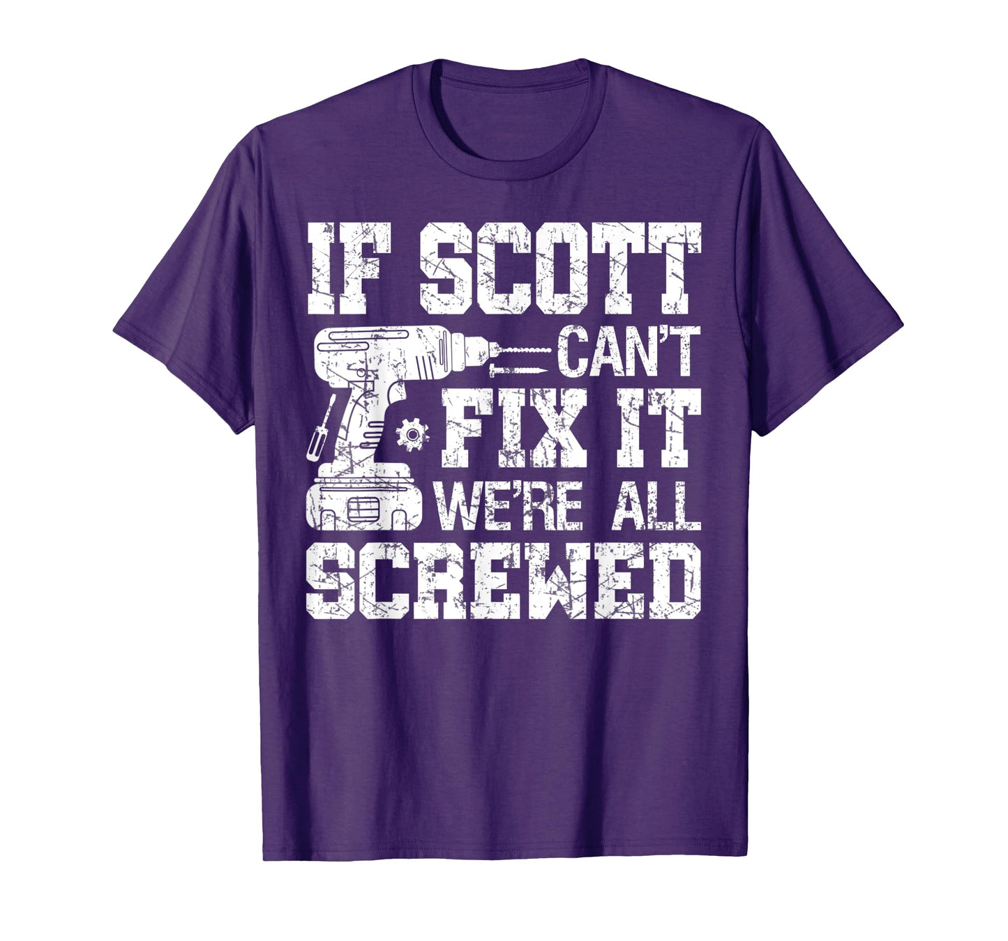 Mens If Scott Can't Fix it We're All Screwed Funny Fathers Day T-Shirt