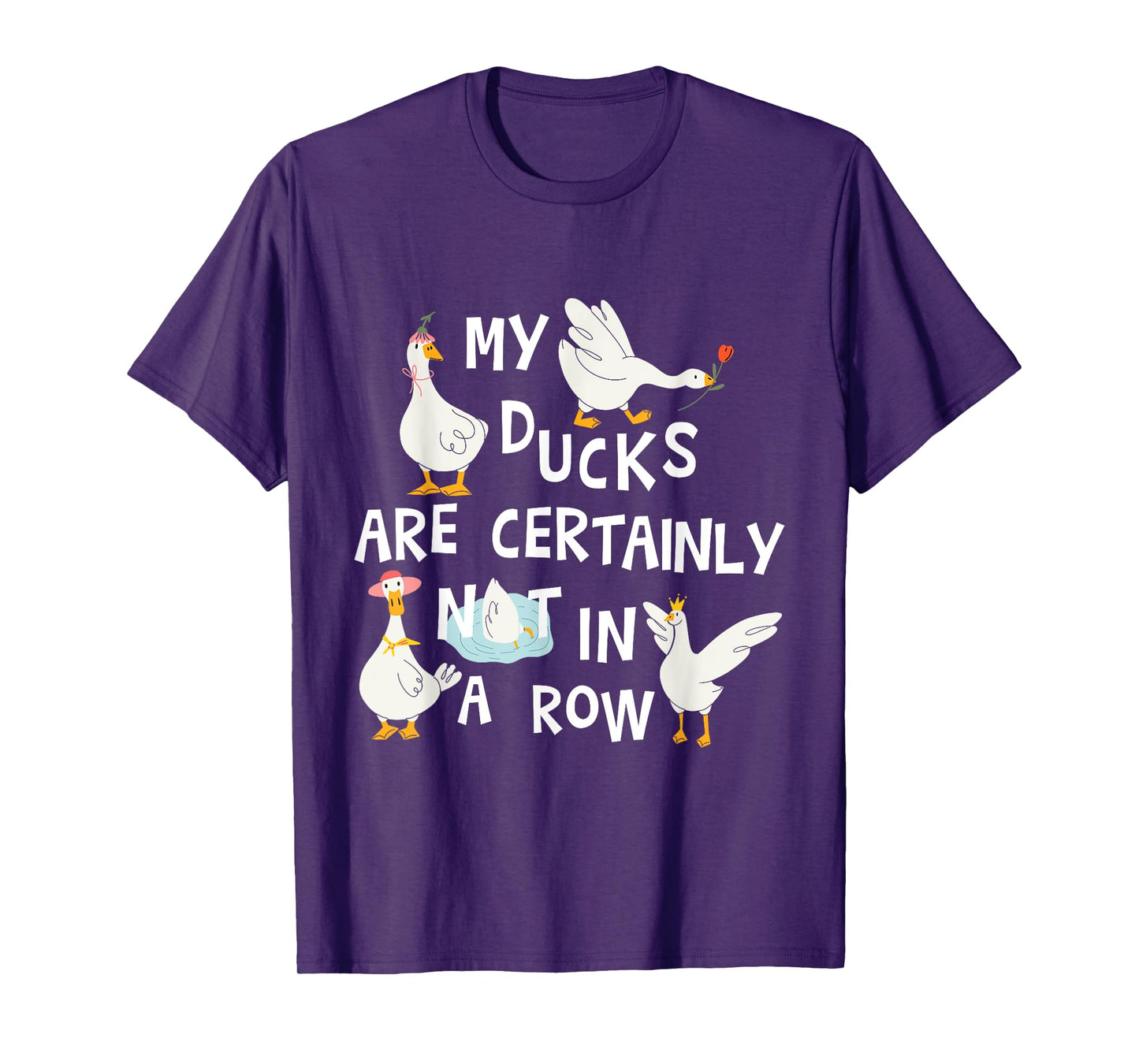 My Ducks are Certainly Not in a Row Funny Chaotic Messy Life T-Shirt