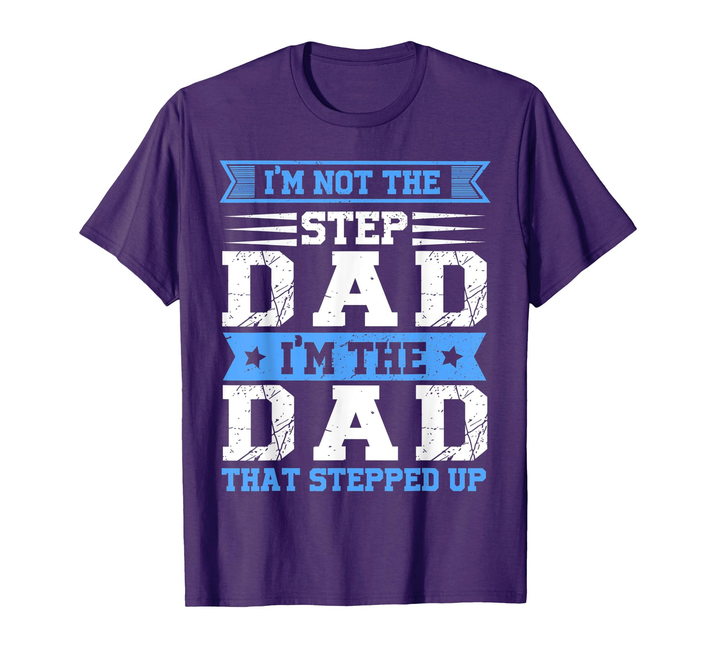 Mens Funny Im Not The Step Dad I'm The Dad That Stepped Up T-Shirt