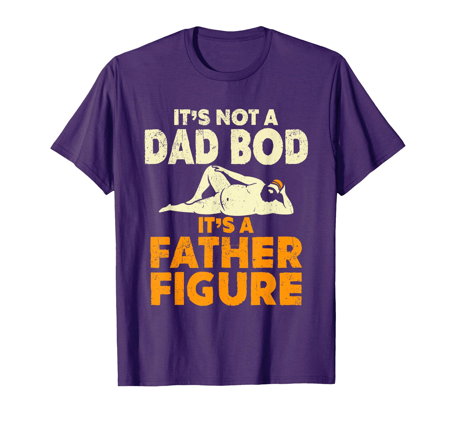 Not Dad Bod Its A Father Figure Funny Fathers Day Daddy Papa T-Shirt