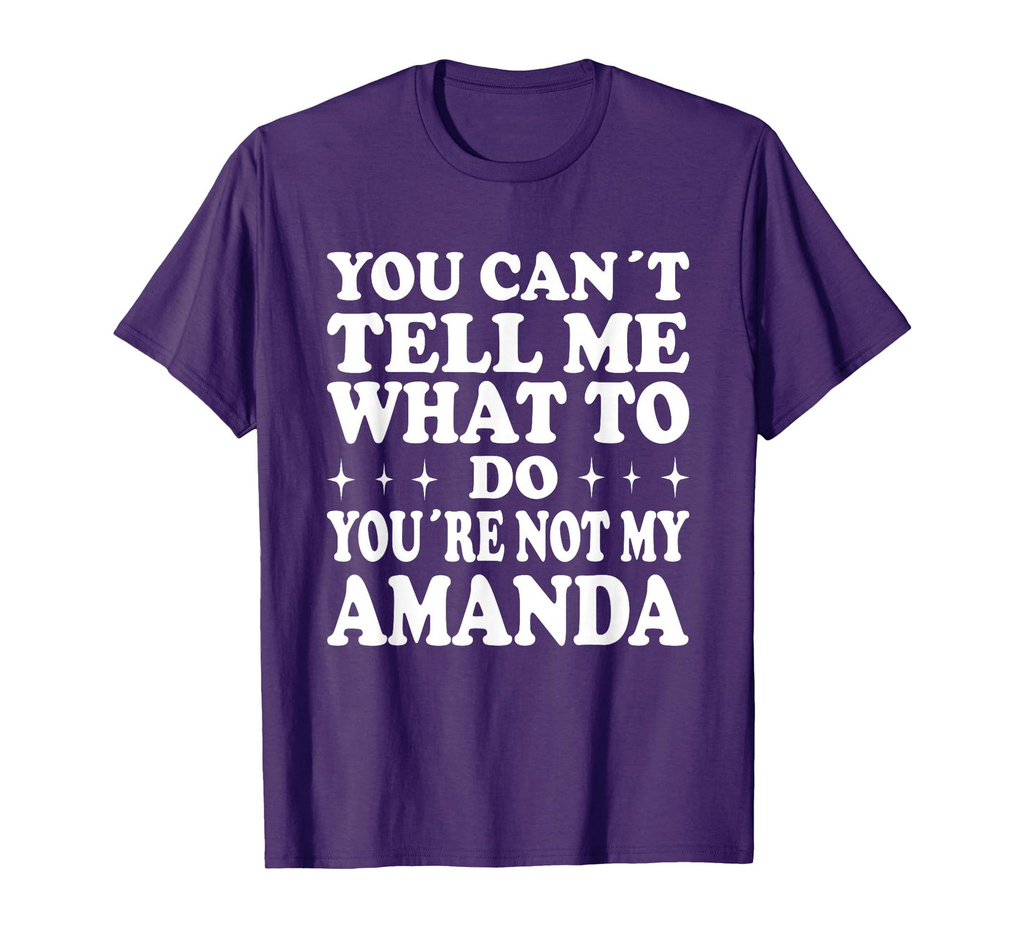 You Can't Tell Me What to Do You're Not My Amanda T-Shirt