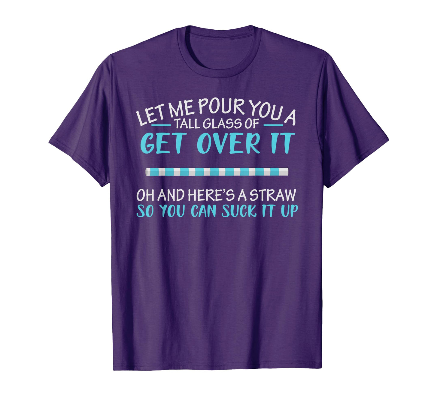 Let Me Pour You A Tall Glass Of Get Over It & Suck It Up T-Shirt