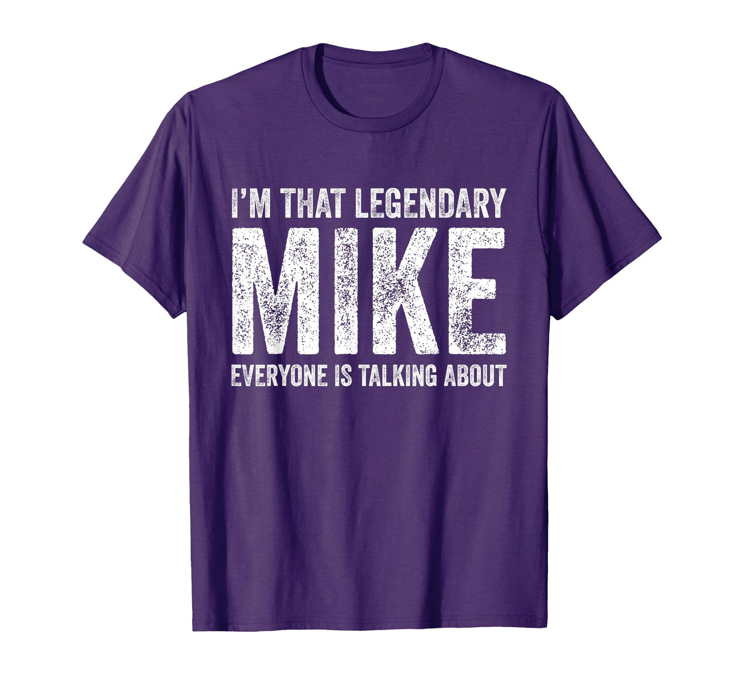 Funny I'm That Legendary Mike Everybody Is Talking About T-Shirt