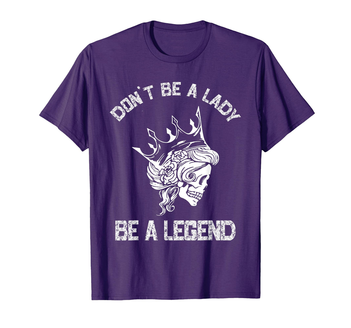 Don't Be A Lady Be A Legend Lady For Women T-Shirt