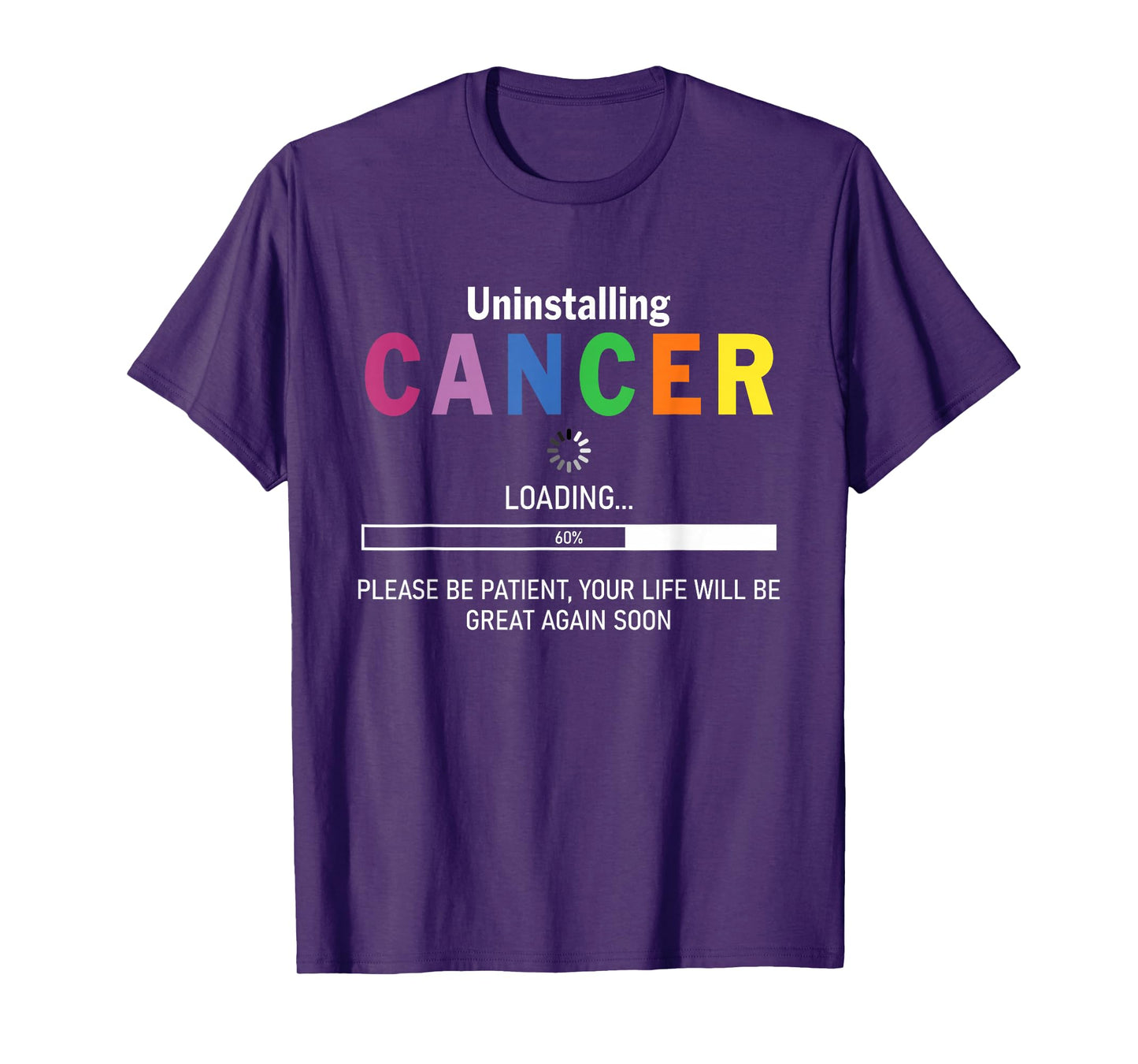 Uninstalling Cancer Loading Please Be Patient Your Life Will T-Shirt