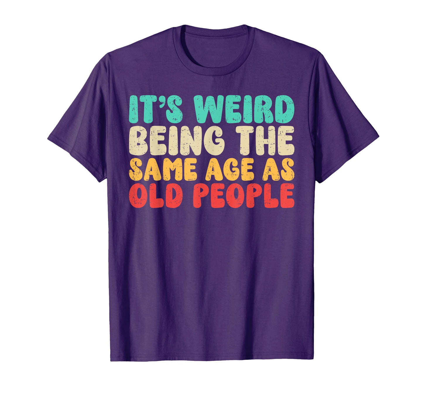 It's Weird Being The Same Age As Old People | Vintage Funny T-Shirt