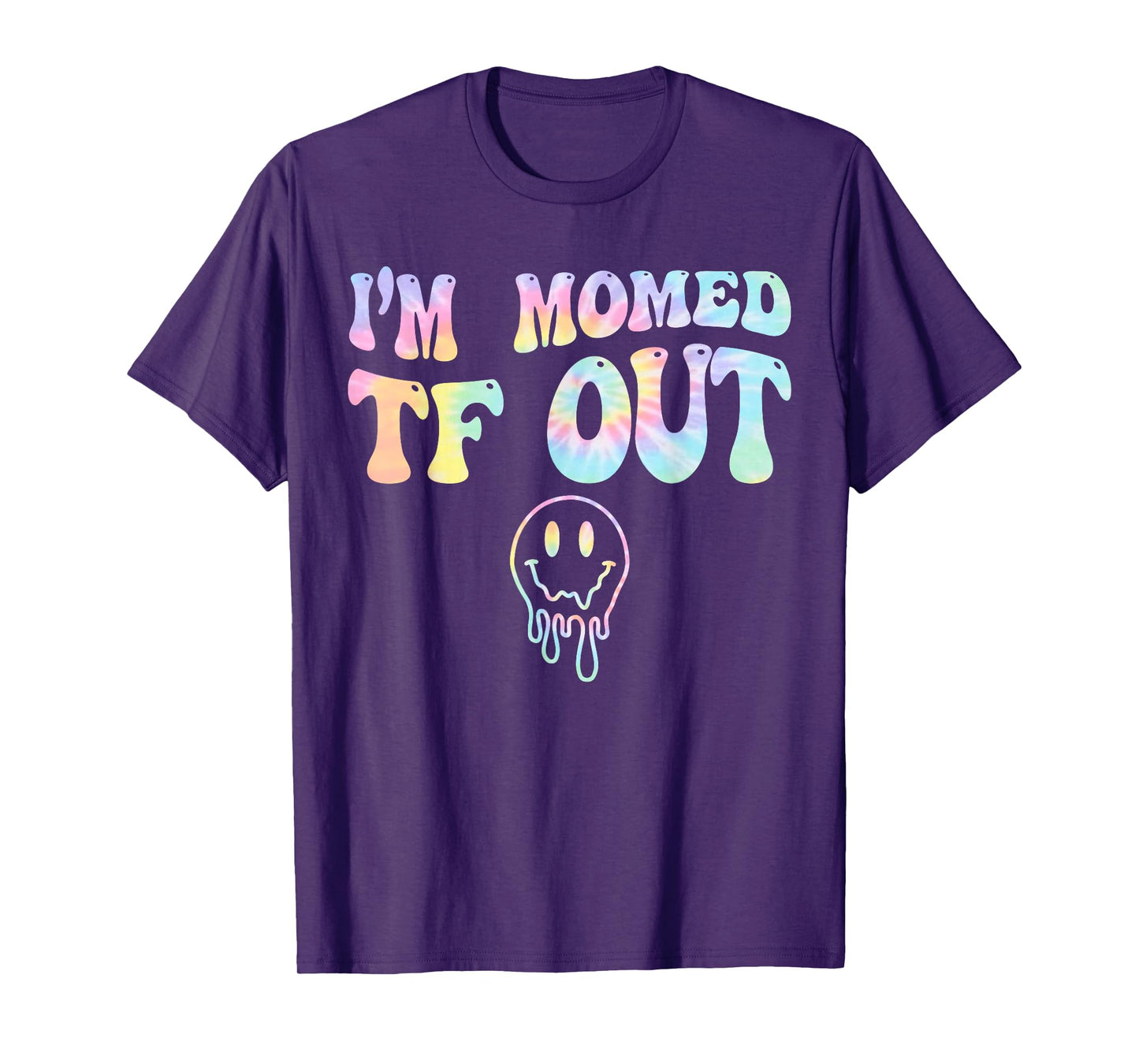 Womens I'm Momed TF OUT Tie Dye, Funny Mother's Day Mama Mom T-Shirt