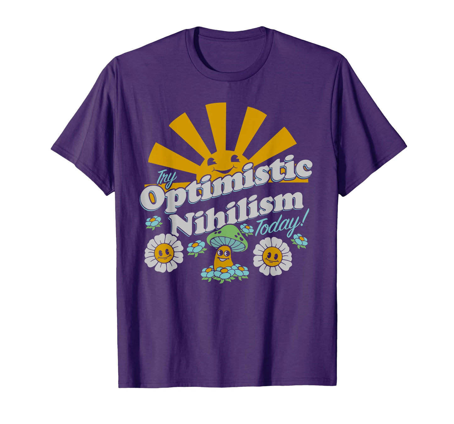 Try Optimistic Nihilism Today T-Shirt